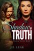In the Shadow of Truth (Shadow Series Book 3) - J.E. Leak