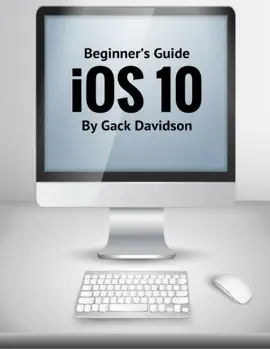 Ios 10: Beginner’s Guide