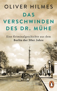Das Verschwinden des Dr. Mühe by Oliver Hilmes
