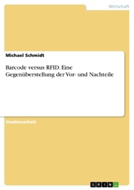 Barcode versus RFID. Eine Gegenüberstellung der Vor- und Nachteile - Michael Schmidt