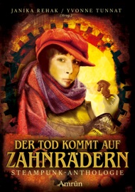 Der Tod kommt auf Zahnrädern - Aiki Mira, Lina Tiede, Michael Schmidt, Tessa Maelle, Carolin Gmyrek, Angelika Brox, Galax Acheronian, Thorsten Küper, Uwe Post, Frederic Brake, Oliver Bayer, Uwe Hermann, Jol Rosenberg, Janika Rehak & Yvonne Tunnat