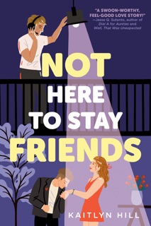 Not Here to Stay Friends by Kaitlyn Hill