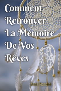 Comment Retrouver la Memoire de Vos Reves by Anna Mancini