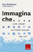 Immagina che... - Ken Robinson & Kate Robinson