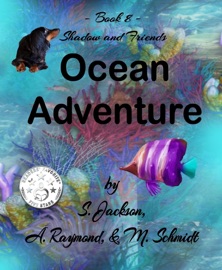 Shadow and Friends Ocean Adventure - Mary L. Schmidt, S. Jackson & A. Raymond
