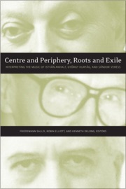 Centre and Periphery, Roots and Exile - Friedemann Sallis, Robin Elliott & Kenneth DeLong