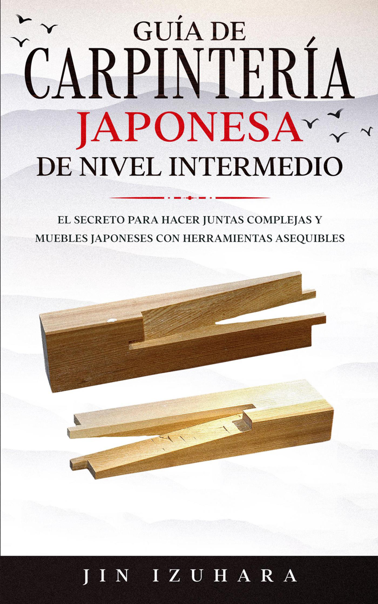 Japanese Joinery; Guía de carpintería japonesa de nivel intermedio: El  secreto para hacer juntas complejas y muebles japoneses con herramientas  asequibles - Libro - iTunes España