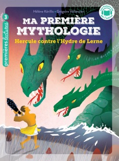 Ma première mythologie - Hercule contre l'Hydre de Lerne - CP/CE1 6/7 ans by Hélène Kérillis & Grégoire Vallancien
