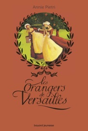 Les orangers de Versailles, Tome 01 - Annie Pietri & Annette Marnat