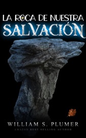 La roca de nuestra salvación - William S. Plumer