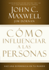 Cómo influenciar a las personas - John C. Maxwell & Jim Dornan