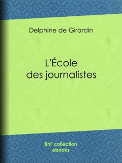L'Ecole des journalistes by Delphine de Girardin