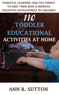 110 Toddler Educational Activities at Home by Ann R. Sutton