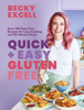 Quick and Easy Gluten Free (The Sunday Times Bestseller) - Becky Excell