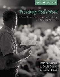 Preaching God's Word, Second Edition - Terry G. Carter, J. Scott Duvall & J. Daniel Hays