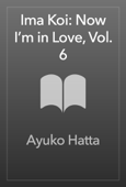 Ima Koi: Now I’m in Love, Vol. 6 - Ayuko Hatta