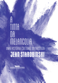 A tinta da melancolia - Jean Starobinski