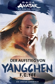 Avatar - Der Herr der Elemente: Die Avatar-Chroniken - Der Aufstieg von Yangchen - F.C. Yee