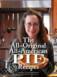 Rose's All-Original All-American Pie Recipes - Rose Levy Beranbaum