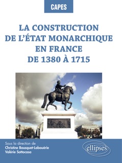 La construction de l'État monarchique en France de 1380 à 1715 by Valérie Sottocasa & Christine Bousquet-Labouérie