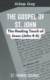 The Gospel of St. John: The Healing Touch of Jesus (John 4-6) - St. Thomas Aquinas