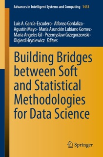 Building Bridges between Soft and Statistical Methodologies for Data Science by Luis A. García-Escudero, Alfonso Gordaliza, Agustín Mayo, María Asunción Lubiano Gomez, María Ángeles Gil, Przemysław Grzegorzewski & Olgierd Hryniewicz