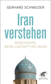 Iran verstehen - Gerhard Schweizer