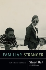 Familiar Stranger - Stuart Hall & Bill Schwarz