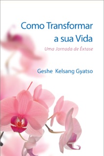 Como Transformar a sua Vida by Geshe Kelsang Gyatso