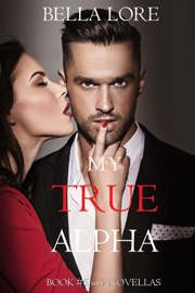 My True Alpha: Book #5 in 9 Novellas by Bella Lore - Bella Lore