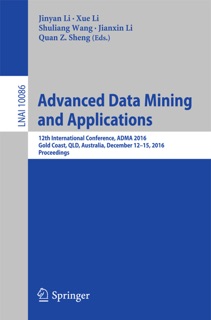 Advanced Data Mining and Applications by Jinyan Li, Xue Li, Shuliang Wang, Jianxin Li & Quan Z. Sheng