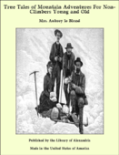 True Tales of Mountain Adventures For Non-Climbers Young and Old - Mrs. Aubrey le Blond