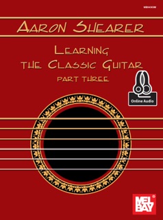 Learning The Classic Guitar Part Three by Aaron Shearer