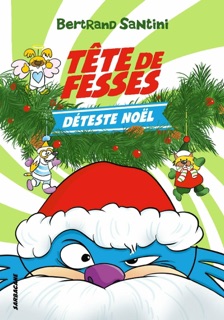 Les Aventures de Tête de Fesses (Tome 3) - Tête de Fesses déteste Noël by Bertrand Santini