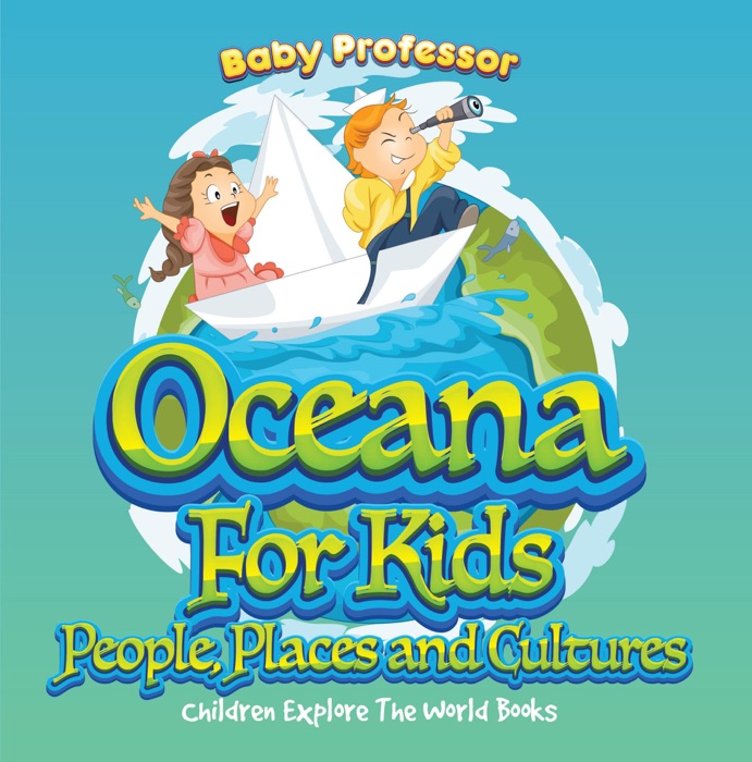 Oceans for Kids: People, Places and Cultures - Children Explore the World Books