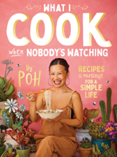 What I Cook When Nobody’s Watching - Poh Ling Yeow Cover Art