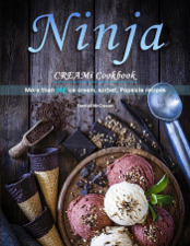 Ninja CREAMi Cookbook : More than 200 ice cream, sorbet, Popsicle recipes - Daniel McQueen Cover Art