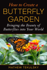 How to Create a Butterfly Garden - Mathew Tekulsky Cover Art