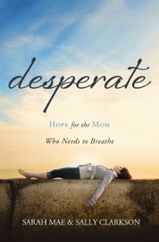 Desperate - Sarah Mae & Sally Clarkson