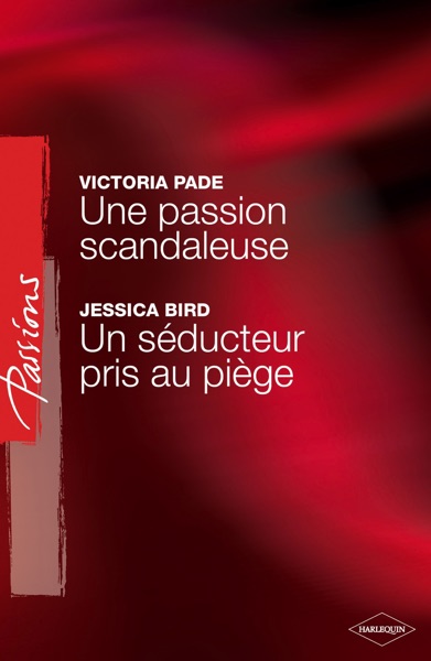 Une passion scandaleuse - Un séducteur pris au piège (Harlequin Passions)