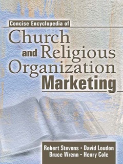 Concise Encyclopedia of Church and Religious Organization Marketing by Robert E. Stevens, David L Loudon, Henry Cole & Bruce Wrenn