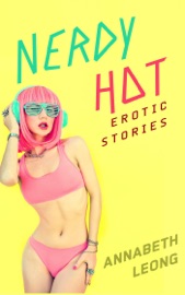 Nerdy Hot: Erotic Stories - Annabeth Leong