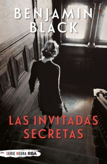 Las invitadas secretas by Benjamin Black