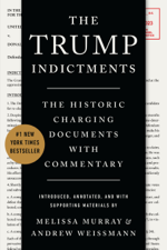 The Trump Indictments: The Historic Charging Documents with Commentary - Melissa Murray &amp; Andrew Weissmann Cover Art