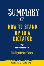 Summary of  How to Stand Up to a Dictator By Maria Ressa : The Fight for Our Future - Willie M. Joseph Cover Art