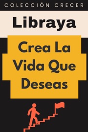 Crea La Vida Que Deseas - Libraya
