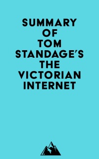 Summary of Tom Standage's The Victorian Internet by Everest Media