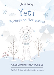 Slumberkins Presents Yeti Focuses on her Senses by Kelly Oriard, Callie Christensen & Theresa Thomson