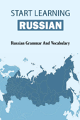 Start Learning Russian: Russian Grammar And Vocabulary - Barbara Elaine