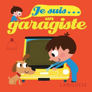 Je suis un garagiste by Agnès Besson & Patrick Morize